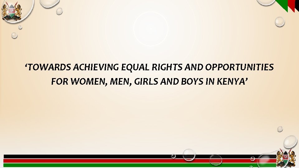 ‘TOWARDS ACHIEVING EQUAL RIGHTS AND OPPORTUNITIES FOR WOMEN, GIRLS AND BOYS IN KENYA’ 