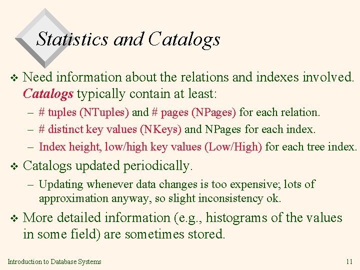 Statistics and Catalogs v Need information about the relations and indexes involved. Catalogs typically