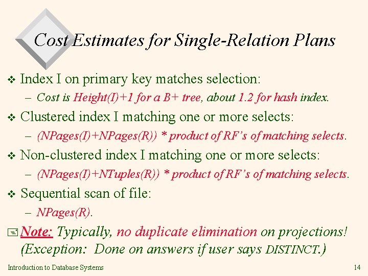 Cost Estimates for Single-Relation Plans v Index I on primary key matches selection: –