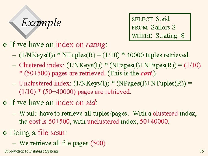 Example v SELECT S. sid FROM Sailors S WHERE S. rating=8 If we have