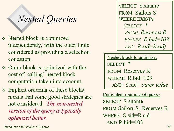 Nested Queries v v v Nested block is optimized independently, with the outer tuple