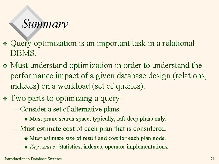 Summary Query optimization is an important task in a relational DBMS. v Must understand