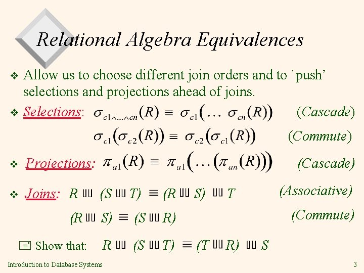 Relational Algebra Equivalences Allow us to choose different join orders and to `push’ selections