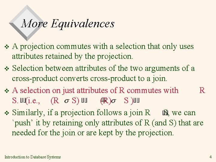 More Equivalences A projection commutes with a selection that only uses attributes retained by