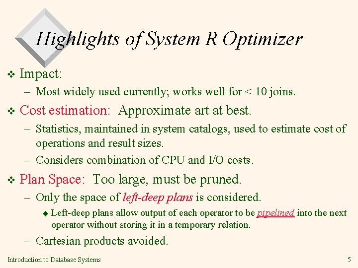 Highlights of System R Optimizer v Impact: – Most widely used currently; works well