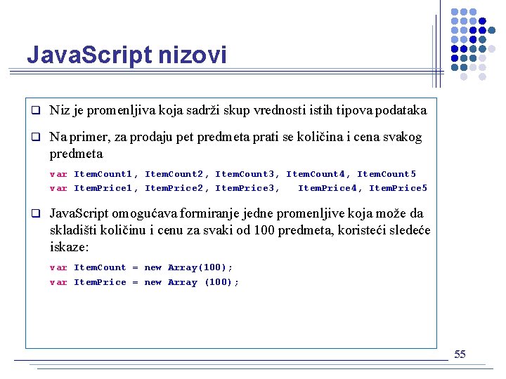 Java. Script nizovi q Niz je promenljiva koja sadrži skup vrednosti istih tipova podataka