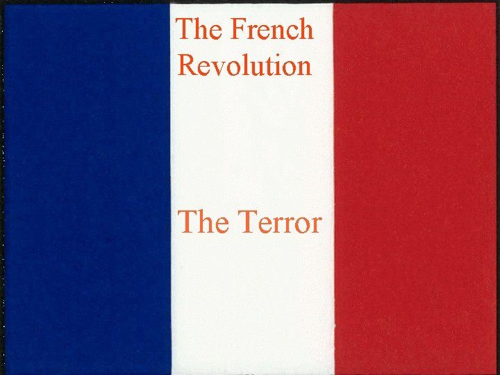 The French Revolution The Terror The French Revolution The Terror