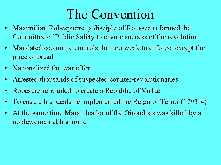 The Convention • Maximilian Robespierre (a disciple of Rousseau) formed the Committee of Public The Convention • Maximilian Robespierre (a disciple of Rousseau) formed the Committee of Public