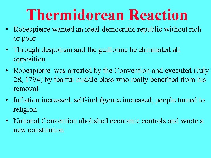 Thermidorean Reaction • Robespierre wanted an ideal democratic republic without rich or poor • Thermidorean Reaction • Robespierre wanted an ideal democratic republic without rich or poor •
