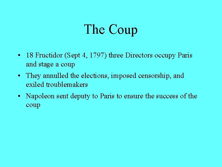 The Coup • 18 Fructidor (Sept 4, 1797) three Directors occupy Paris and stage The Coup • 18 Fructidor (Sept 4, 1797) three Directors occupy Paris and stage