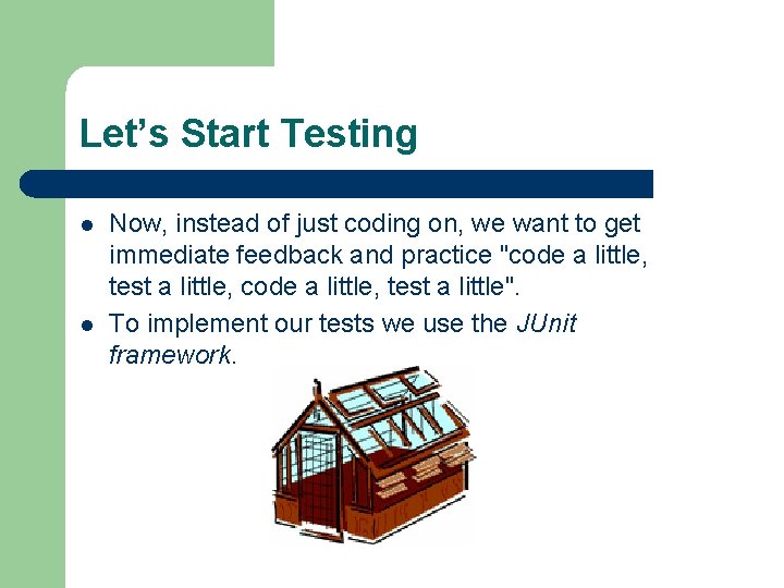 Let’s Start Testing l l Now, instead of just coding on, we want to