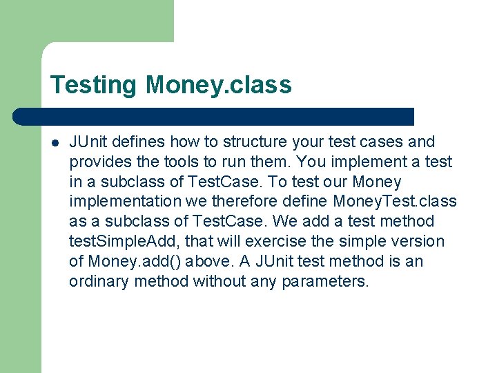 Testing Money. class l JUnit defines how to structure your test cases and provides