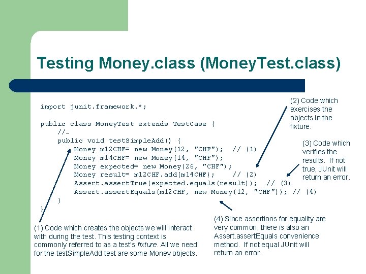 Testing Money. class (Money. Test. class) import junit. framework. *; (2) Code which exercises