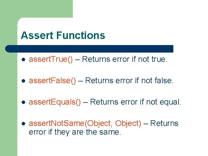 Assert Functions l assert. True() – Returns error if not true. l assert. False()