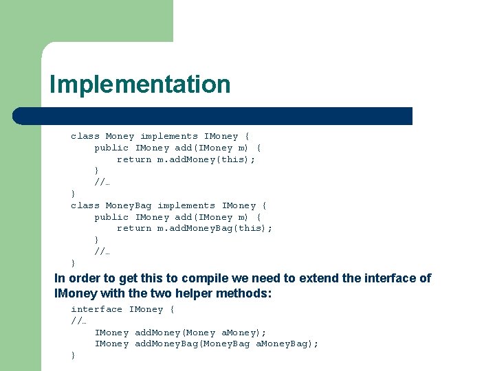 Implementation class Money implements IMoney { public IMoney add(IMoney m) { return m. add.