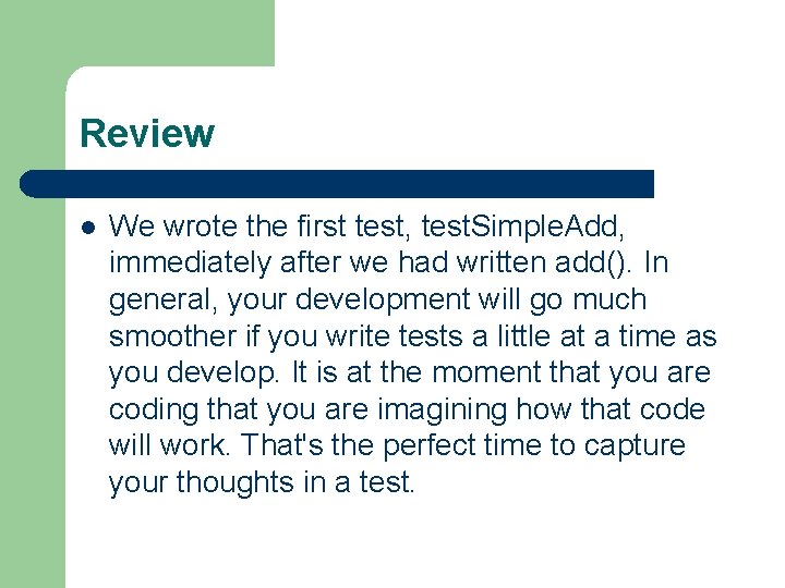 Review l We wrote the first test, test. Simple. Add, immediately after we had