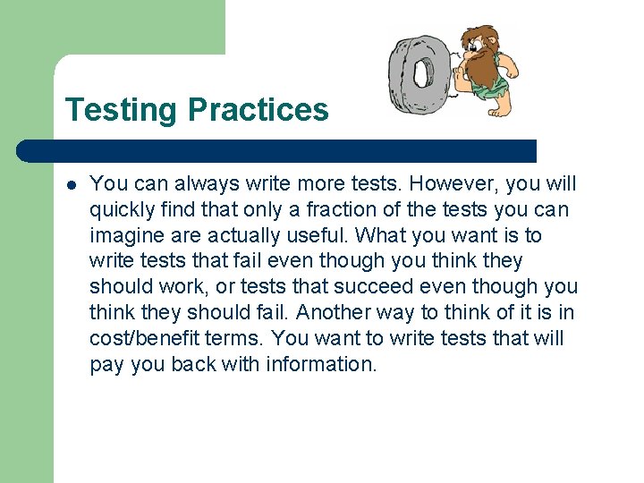 Testing Practices l You can always write more tests. However, you will quickly find