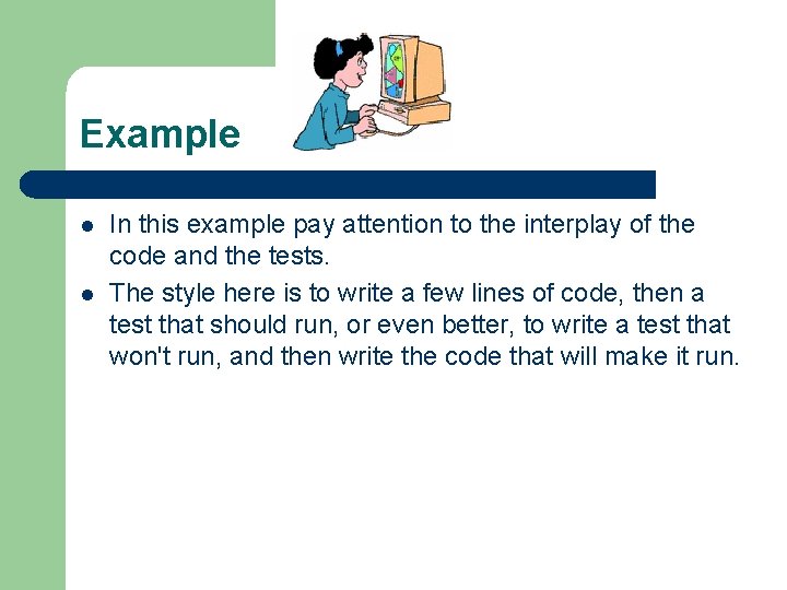 Example l l In this example pay attention to the interplay of the code