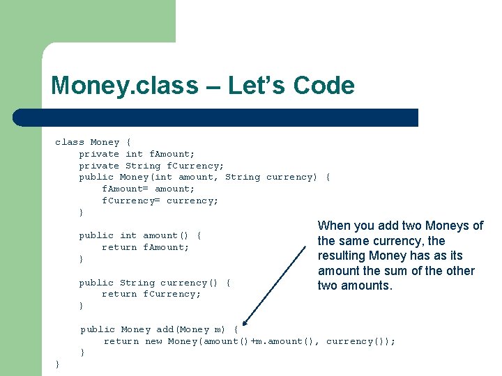 Money. class – Let’s Code class Money { private int f. Amount; private String