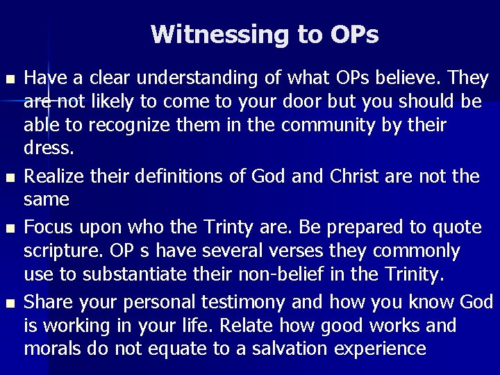 Witnessing to OPs n n Have a clear understanding of what OPs believe. They