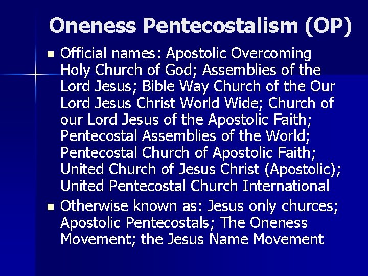 Oneness Pentecostalism (OP) n n Official names: Apostolic Overcoming Holy Church of God; Assemblies