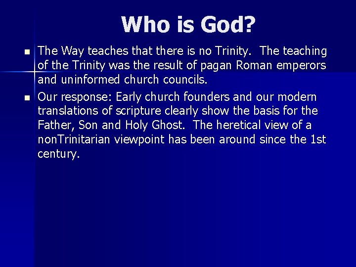Who is God? n n The Way teaches that there is no Trinity. The