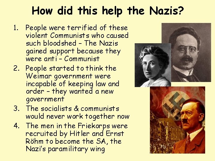 How did this help the Nazis? 1. People were terrified of these violent Communists How did this help the Nazis? 1. People were terrified of these violent Communists