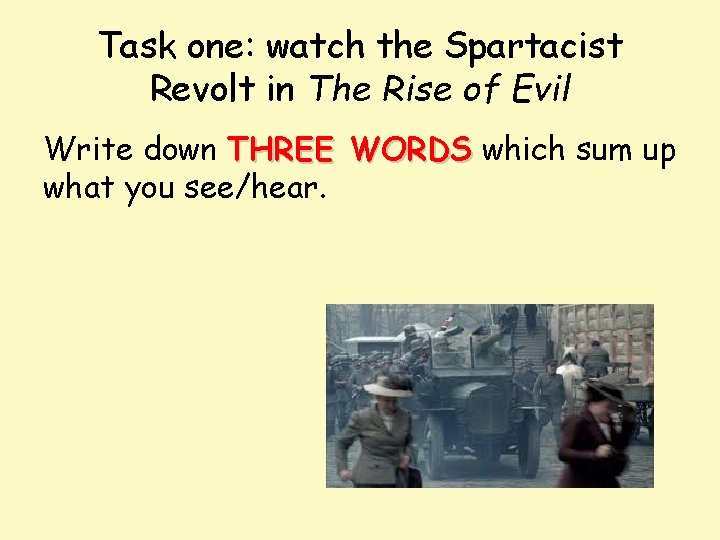 Task one: watch the Spartacist Revolt in The Rise of Evil Write down THREE Task one: watch the Spartacist Revolt in The Rise of Evil Write down THREE