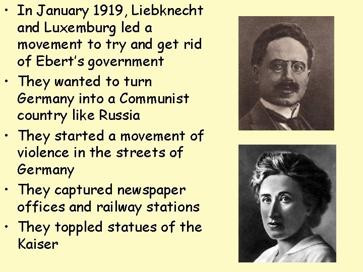 • In January 1919, Liebknecht and Luxemburg led a movement to try and • In January 1919, Liebknecht and Luxemburg led a movement to try and
