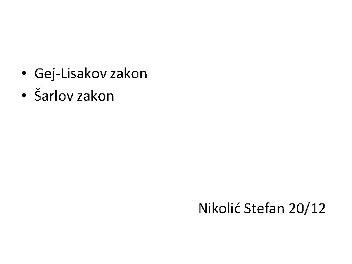  • Gej-Lisakov zakon • Šarlov zakon Nikolić Stefan 20/12 