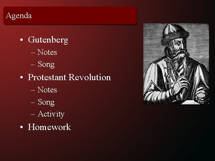 Agenda • Gutenberg – Notes – Song • Protestant Revolution – Notes – Song