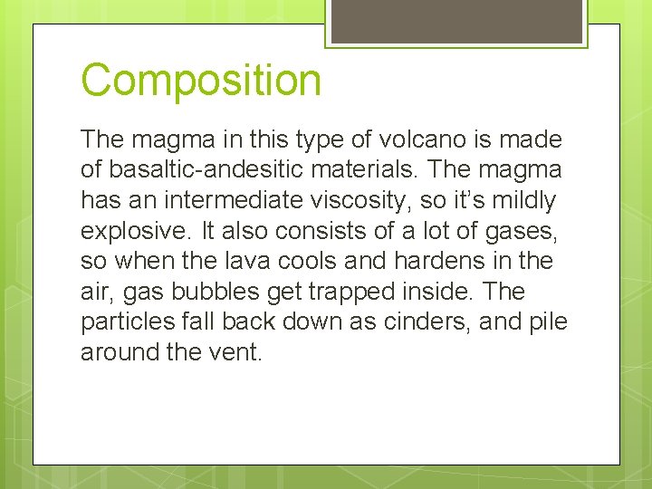 Composition The magma in this type of volcano is made of basaltic-andesitic materials. The