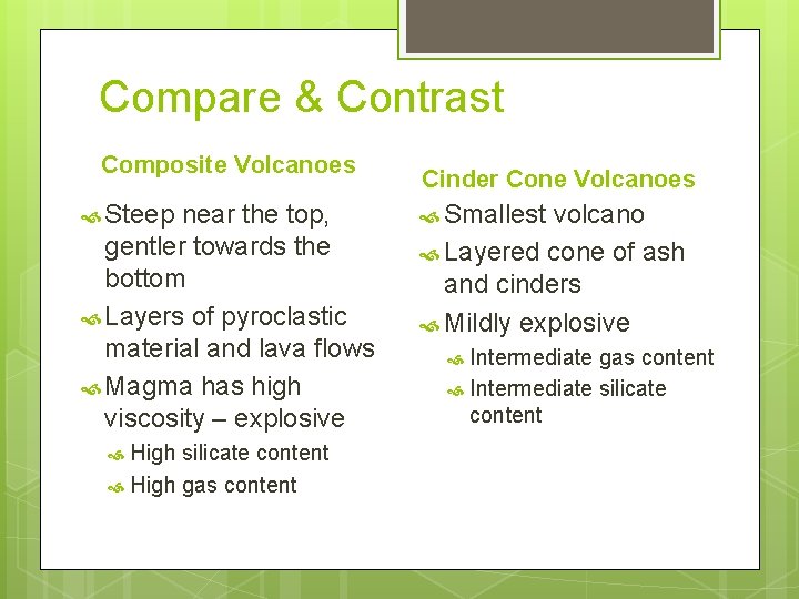 Compare & Contrast Composite Volcanoes Steep near the top, gentler towards the bottom Layers