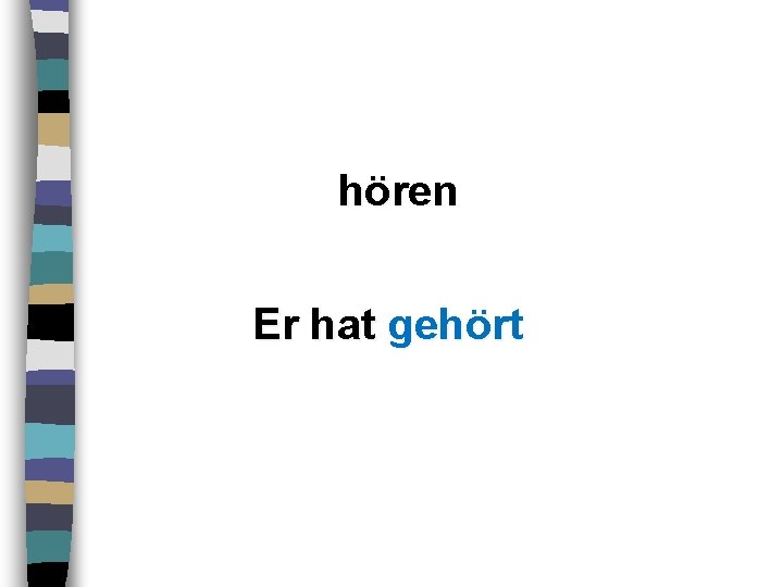 hören Er hat gehört 