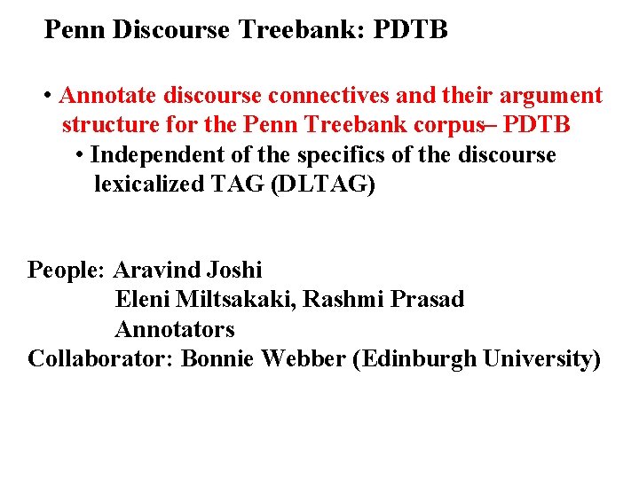 Penn Discourse Treebank: PDTB • Annotate discourse connectives and their argument structure for the