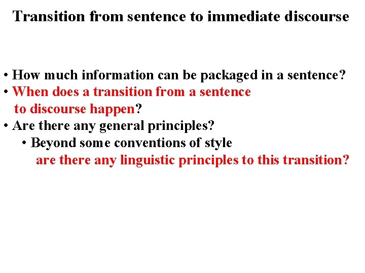 Transition from sentence to immediate discourse • How much information can be packaged in
