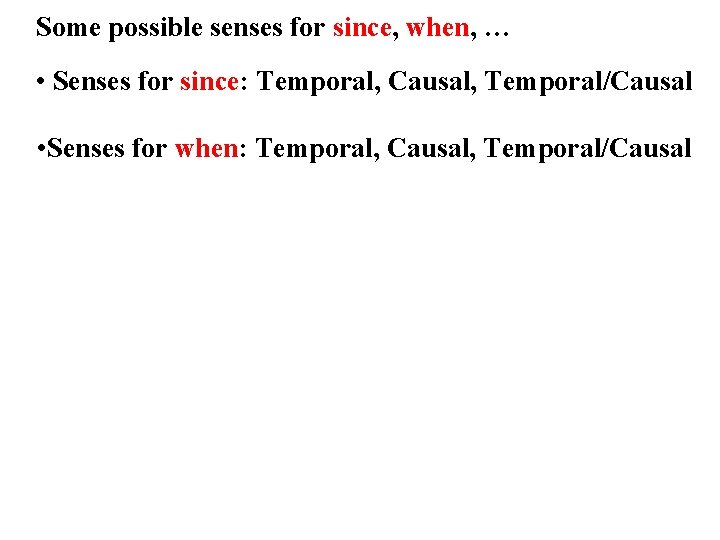 Some possible senses for since, when, … • Senses for since: Temporal, Causal, Temporal/Causal