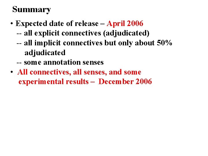 Summary • Expected date of release – April 2006 -- all explicit connectives (adjudicated)