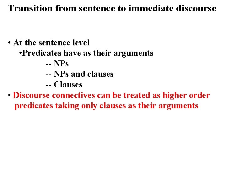 Transition from sentence to immediate discourse • At the sentence level • Predicates have