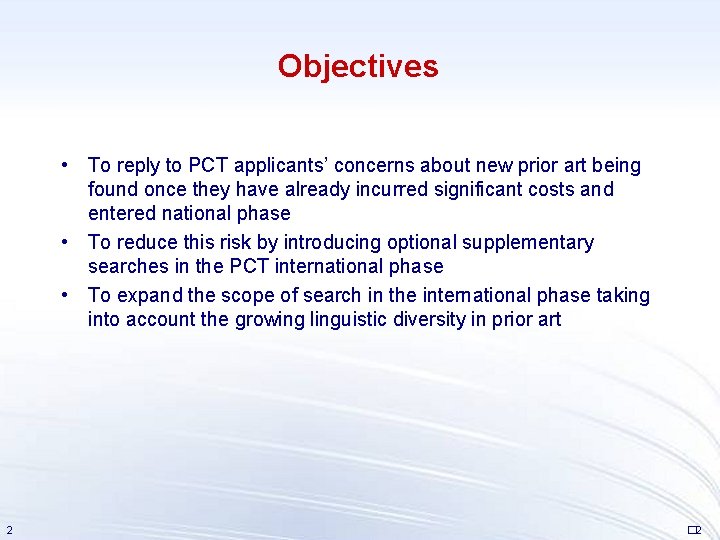 Objectives • To reply to PCT applicants’ concerns about new prior art being found