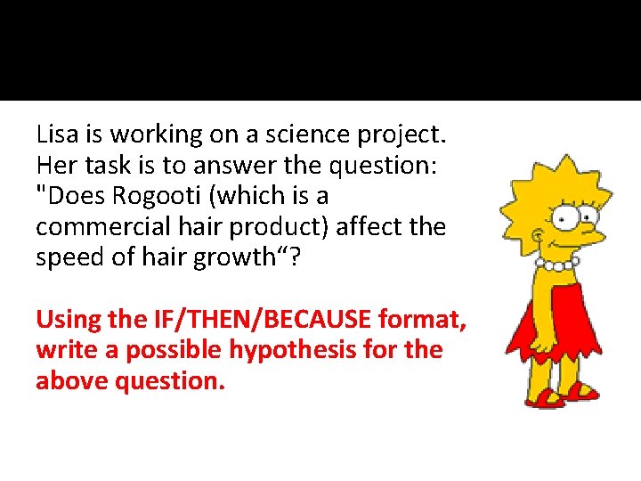 Lisa is working on a science project. Her task is to answer the question: