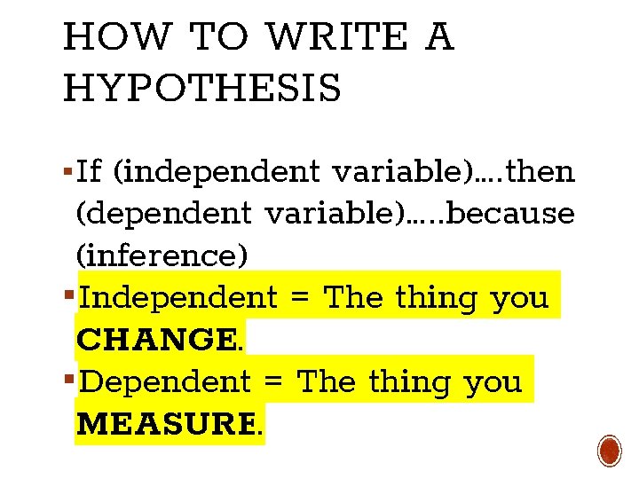 HOW TO WRITE A HYPOTHESIS ▪ If (independent variable)…. then (dependent variable)…. . because