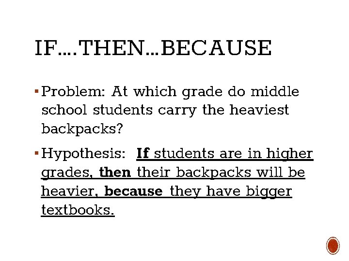 IF…. THEN…BECAUSE ▪ Problem: At which grade do middle school students carry the heaviest