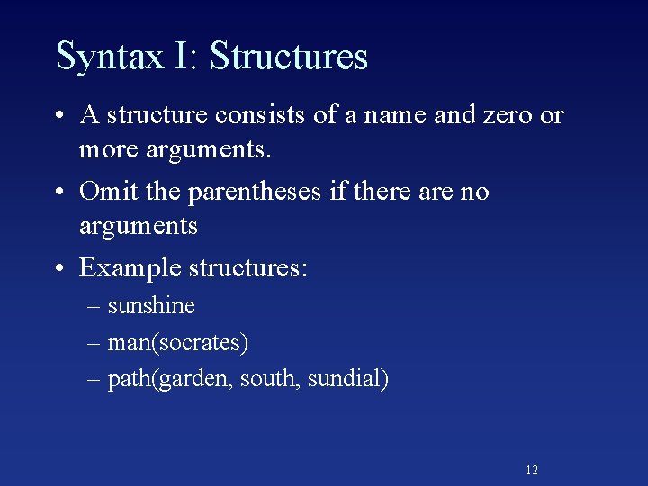 Syntax I: Structures • A structure consists of a name and zero or more