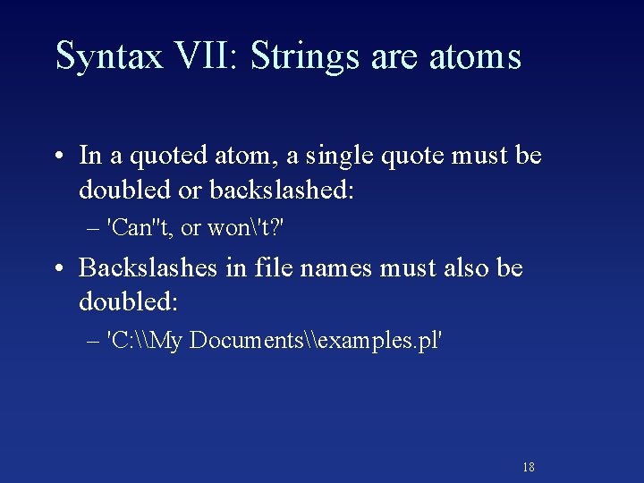 Syntax VII: Strings are atoms • In a quoted atom, a single quote must