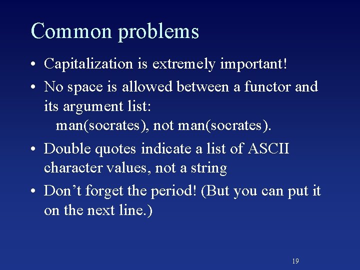 Common problems • Capitalization is extremely important! • No space is allowed between a