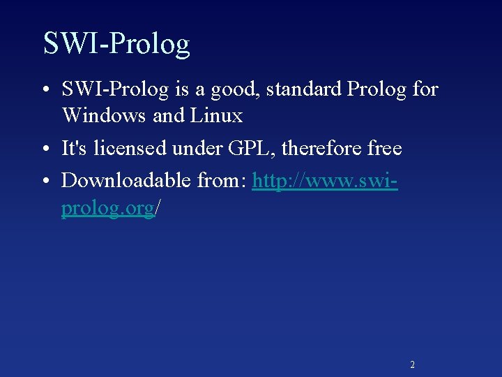 SWI-Prolog • SWI-Prolog is a good, standard Prolog for Windows and Linux • It's
