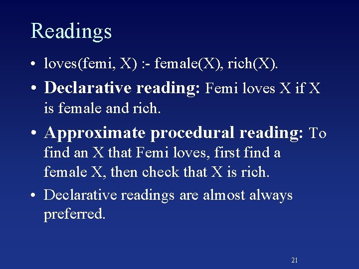 Readings • loves(femi, X) : - female(X), rich(X). • Declarative reading: Femi loves X