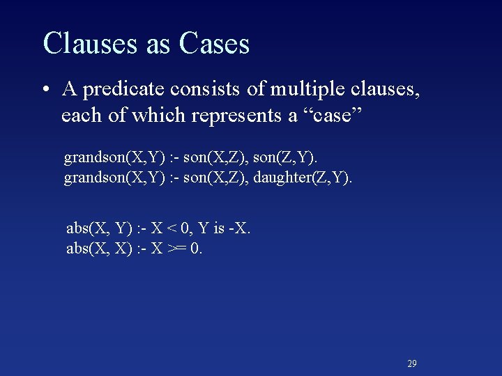 Clauses as Cases • A predicate consists of multiple clauses, each of which represents