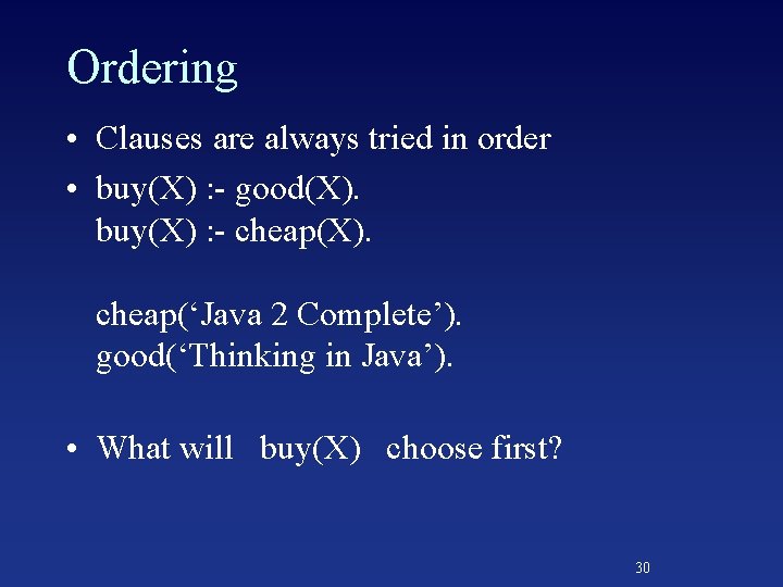 Ordering • Clauses are always tried in order • buy(X) : - good(X). buy(X)